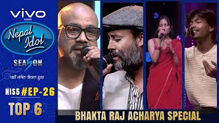 NEPAL IDOL | SEASON 5 | BHAKTA RAJ ACHARYA SPECIAL | EPISODE 26 | TOP 6 | AP1HD