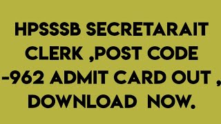 # HPSSSB Post Code 962 , Secretarait Clerk Admit Card Out, 2022.