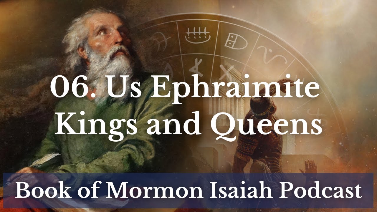 us-ephraimite-kings-and-queens-episode-6-book-of-mormon-of-isaiah