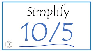 How To Simplify The Fraction 105
