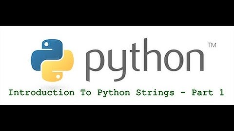 Introduction To Python Strings   Part 1