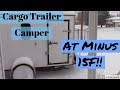 Cargo Trailer Camper at Minus 15F Degrees !
