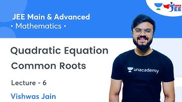 Quadratic Equation | L6 | Common Roots | JEE Main & Advanced | Super JEE | Vishwas Jain