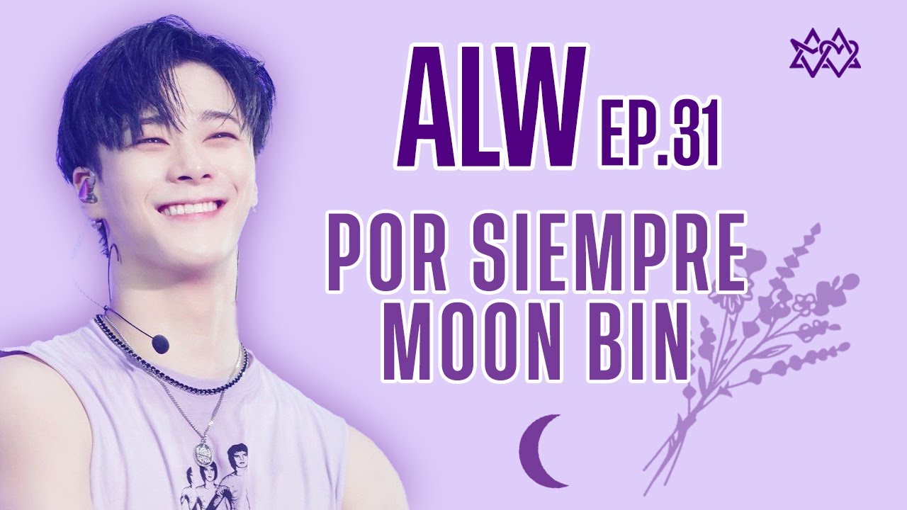 ALW EP. 31 - POR SIEMPRE MOON BIN