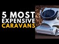 Top 5 Most Expensive Caravans in 2022