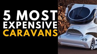 Top 5 Most Expensive Caravans in 2022