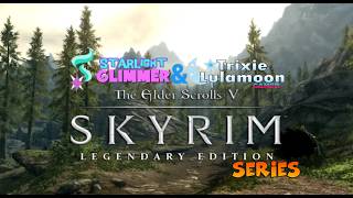 Starlight Glimmer &amp; Trixie Lulumoon Gamer - TESV: Skyrim - Series - Ep.1: Breezehome &amp; Helgen