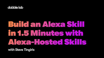 Build an Alexa Skill in 1.5 Minutes with Alexa-Hosted Skills - Dabble Lab #211