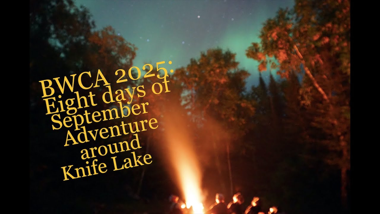 BWCA 2025: Eight September Days, Northern Lights, Fish Fries and Adventure around Knife Lake