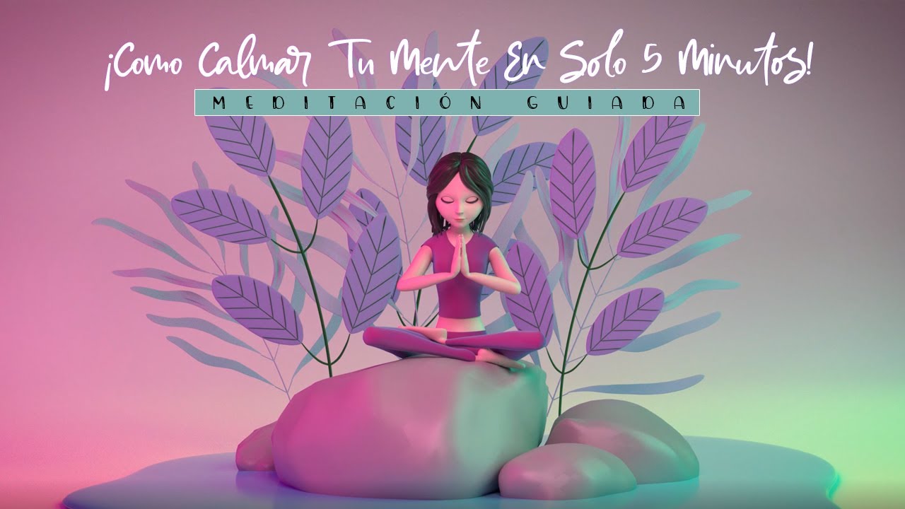 ¡Como Calmar Tu Mente En Solo 5 Minutos! (Meditación Guiada) - YouTube