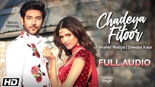 Chadeya Fitoor | Full Audio| Shivin Narang |Vartika Singh |Shahid Mallya |Deedar Kaur |Anurag|Goldie