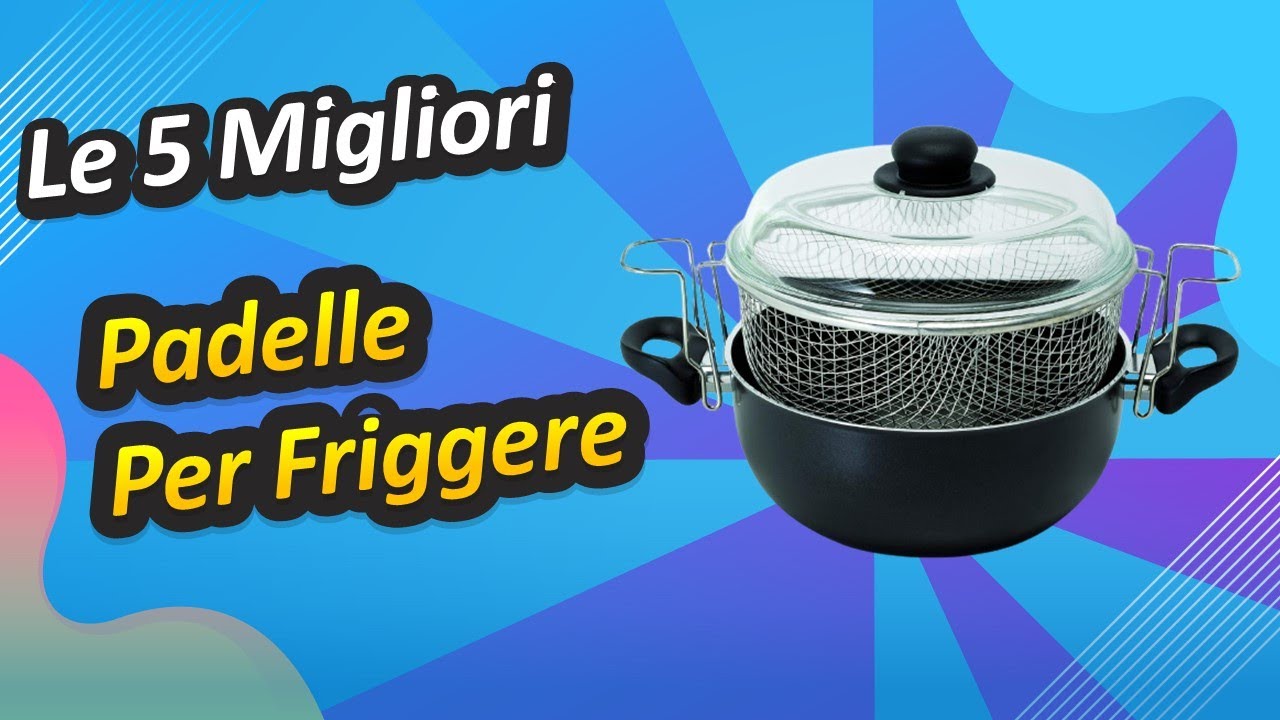 Le 5 Migliori Padelle Per Friggere 