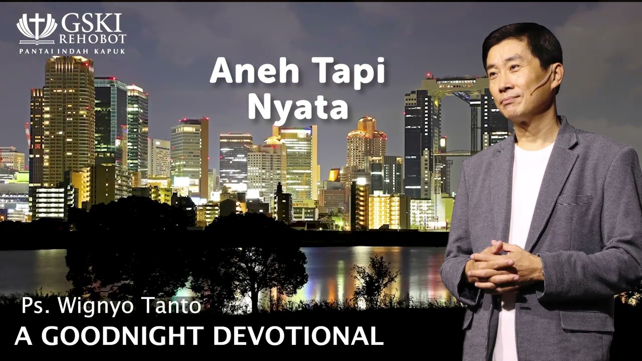 a Good Night Devotional | Aneh Tapi Nyata | Ps. Wignyo Tanto