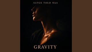 GRAVITY - Sayge Tolo Naa