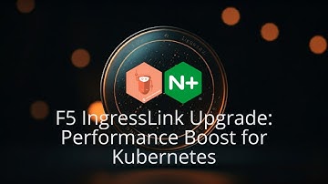 F5 IngressLink Upgrade: Performance Boost for Kubernetes