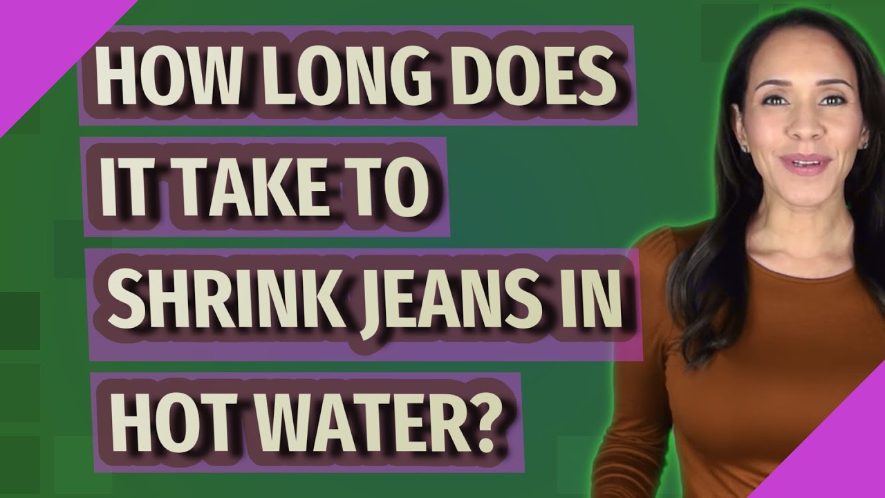 How long does it take to shrink jeans in hot water? YouTube