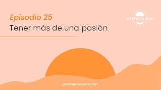 Thumbnail image for Tener Más De UNA PASIÓN - Día 25 | Despertando Podcast