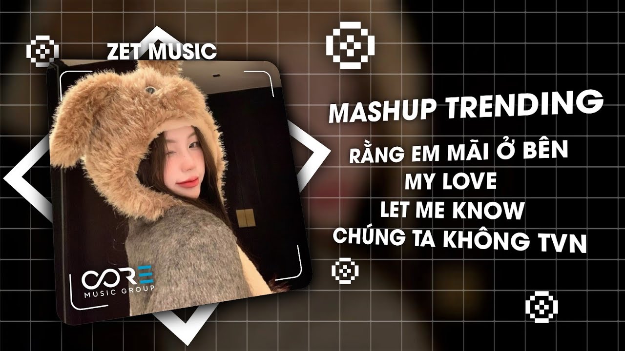 MASHUP TRENDING TIKTOK (STYLE HUY PT REMIX) - RẰNG EM MÃI Ở BÊN X MY LOVE X LET ME KNOW X CTKTVN
