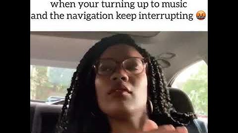 When your turning up to music and the navigation keeps interrupting @@#official bang bang