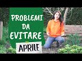 APRILE: ecco i problemi per l'ORTO (e come evitarli!)