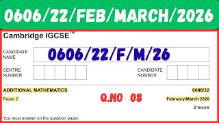 0606/22/F/M/26 Cambridge IGCSE™ ADDITIONAL MATHEMATICS 0606/22 Paper 2 FM 2026 #0606 ADD MATH Q 08