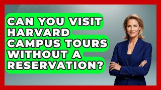 Can You Visit Harvard Campus Tours Without A Reservation? Everything About Boston