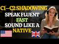 Speak Fluent English Fast C1-C2 Shadowing Practice Repeat Twice Sound Like a Native Speaker DailyNow