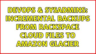 DevOps & SysAdmins: Incremental backups from Rackspace Cloud Files to Amazon Glacier Profile