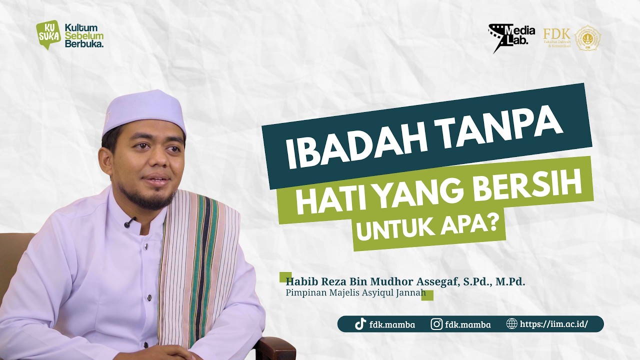 Ibadah Tanpa Hati yang Bersih untuk Apa? - Habib Reza Bin Mudhor Assegaf, S.Pd., M.Pd. - KUSUKA