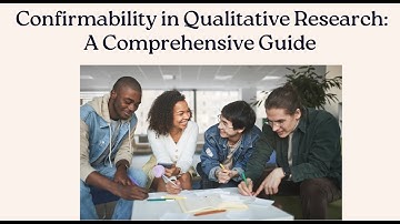 Confirmability in Qualitative Research: A Comprehensive Guide