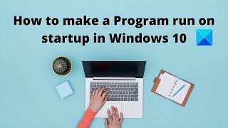 How to make a Program run on startup in Windows 11 Profile