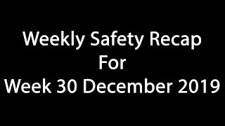 Weekly Safety Recap for WK 30 Dec 2019