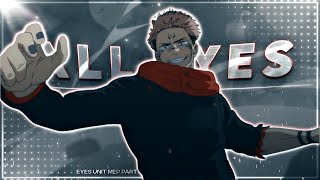 All Eyes - Eyes Unit Mep part 🔥 | Sukuna [Amv/Edit] !