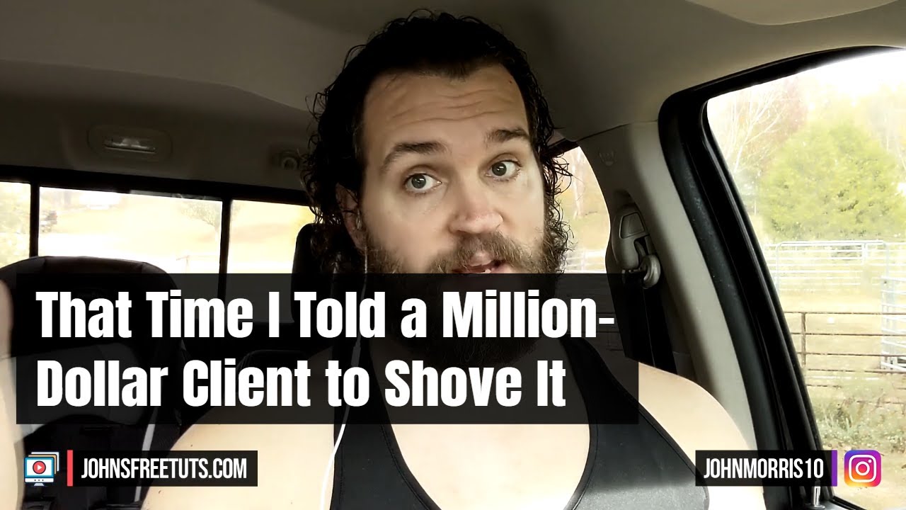 That Time I Told a Million-Dollar Client to Shove It - YouTube