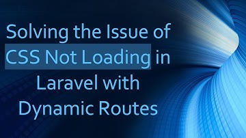 Solving the Issue of CSS Not Loading in Laravel with Dynamic Routes