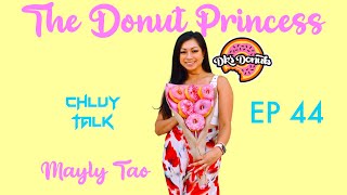 Chluy Talk Podcast Ep 44: Mayly Tao - The Donut Princess #interview #donutprincess #donutking