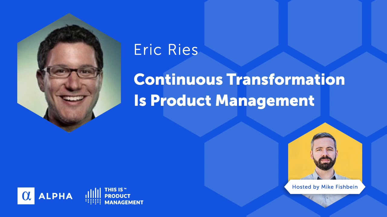 Eric Ries: Continuous Transformation is Product Management - YouTube
