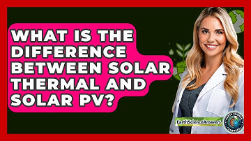 What Is The Difference Between Solar Thermal And Solar PV? - Earth Science Answers