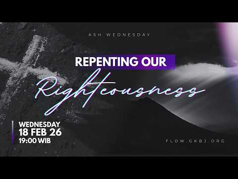 Ash Wednesday - "Repenting our Righteousness" - 18 Februari 2026