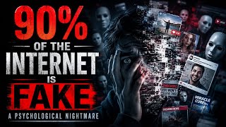 90% of the Internet is Fake: A Psychological Nightmare