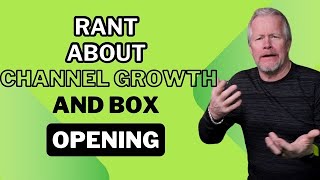 Rant About Channel Growth And Box Opening