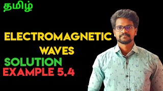 Full Electromagnetic|Wave|Solution|Problem|Example|5.4|Physics 12|Tamil|MurugaMP Guide