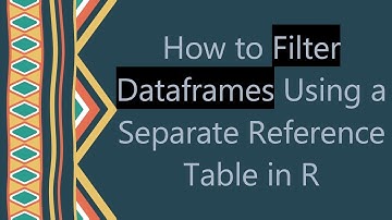 How to Filter Dataframes Using a Separate Reference Table in R