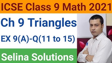 ICSE Class 9 Maths 2021| Selina Class 9 Maths Solutions | Ch 9(A) Triangles Q11-Q15 | Dev Academy