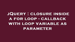 jQuery : closure inside a for loop - callback with loop variable as parameter