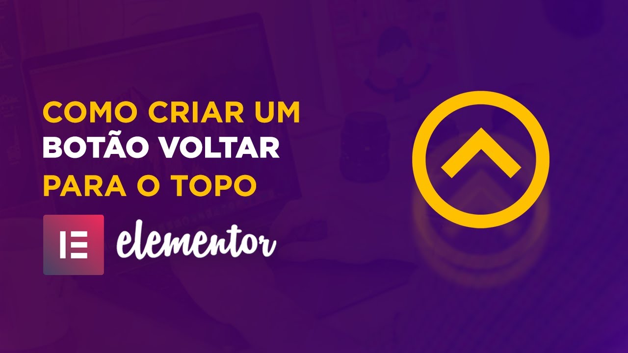 Como criar um botão voltar para o topo com Elementor WordPress - YouTube