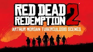 Red Dead Redemption 2 || All Arthur Morgan Tuberculosis Scenes