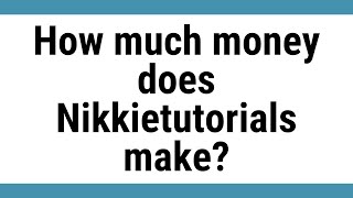 How much money does Nikkietutorials make?