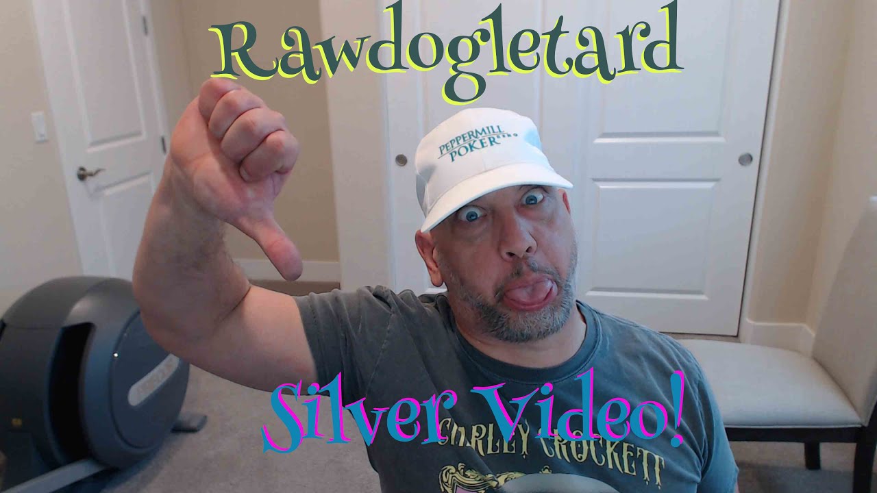 Rawdogletard Silver Video!!