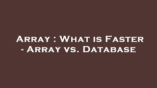 Array : What is Faster - Array vs. Database